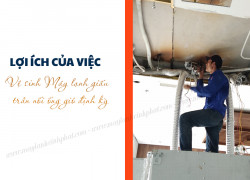 Lựa chọn đơn vị nào chuyên nghiệp cho quá trình vệ sinh Điều hòa giấu trần