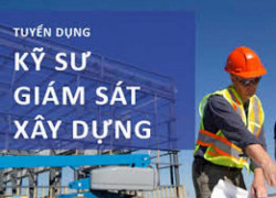 TUYỂN DỤNG GIÁM SÁT HIỆN TRƯỜNG CÔNG TRÌNH XÂY DỰNG