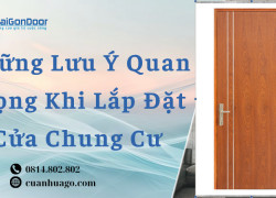 Những Lưu Ý Quan Trọng Khi Lắp Đặt Cửa Chung Cư