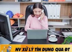 TUYỂN DỤNG NHÂN VIÊN XỬ LÝ TÍN DỤNG