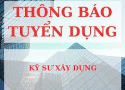 TUYỂN DỤNG KỸ SƯ NGÀNH XÂY DỰNG