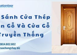 So Sánh Cửa Thép Vân Gỗ Và Cửa Gỗ Truyền Thống
