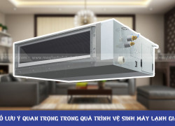 Giải pháp bảo dưỡng, vệ sinh Máy lạnh giấu trần giúp cải thiện hiệu suất hoạt động
