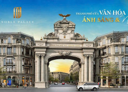 NOBLE PALACE HOÀNG QUỐC VIỆT KÉO DÀI SIÊU ƯU ĐÃI THÁNG NGÂU – MUA NHÀ TẶNG 280 TRIỆU