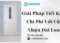 Giải Pháp Tiết Kiệm Chi Phí Với Cửa Nhựa Đài Loan