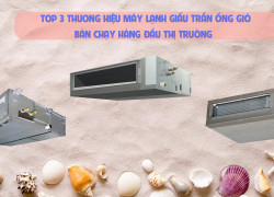 Điểm mạnh ở Máy lạnh giấu trần ống gió và các thương hiệu mà bạn nên đầu tư
