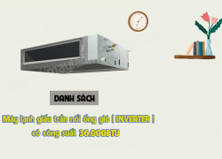 Danh sách Máy lạnh giấu trần nối ống gió Inverter có công suất 36.000Btu