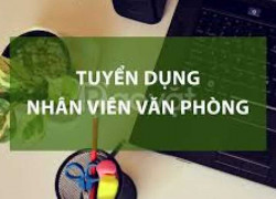 TUYỂN DỤNG NHÂN VIÊN HÀNH CHÍNH VĂN PHÒNG