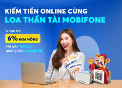 Kiếm tiền Online cùng Loa Thần Tài MobiFone