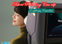 Vé Phổ thông Cao cấp Cathay Pacific siêu tiết kiệm