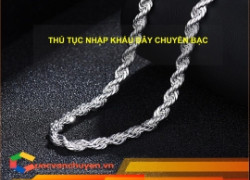 Thủ Tục Nhập Khẩu Dây Chuyền Bạc