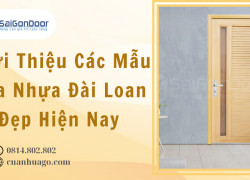 Giới Thiệu Các Mẫu Cửa Nhựa Đài Loan Đẹp Hiện Nay