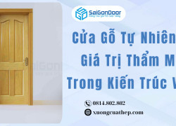 Cửa Gỗ Tự Nhiên Và Giá Trị Thẩm Mỹ Trong Kiến Trúc Việt
