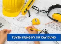 TUYỂN DỤNG KỸ SƯ XÂY DỰNG