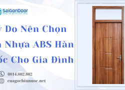 Lý Do Nên Chọn Cửa Nhựa ABS Hàn Quốc Cho Gia Đình