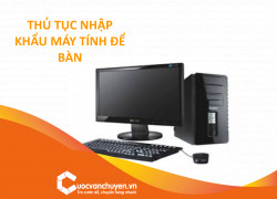 Thủ tục nhập khẩu máy tính để bàn
