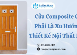 Cửa Composite Có Phải Là Xu Hướng Thiết Kế Nội Thất Mới