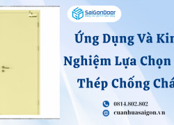 Ứng Dụng Và Kinh Nghiệm Lựa Chọn Cửa Thép Chống Cháy