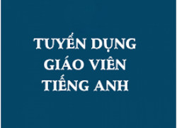 TUYỂN DỤNG GIÁO VIÊN TIẾNG ANH, TƯ VẤN TUYỂN SINH