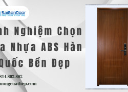 Kinh Nghiệm Chọn Cửa Nhựa ABS Hàn Quốc Bền Đẹp