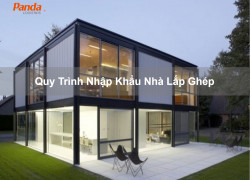 Quy trình nhập khẩu nhà lắp ghép