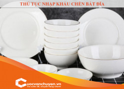 Thủ Tục Nhập Khẩu Chén Bát Đĩa