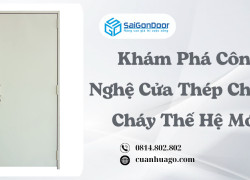 Khám Phá Công Nghệ Cửa Thép Chống Cháy Thế Hệ Mới