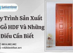 Quy Trình Sản Xuất Cửa Gỗ HDF Và Những Điều Cần Biết