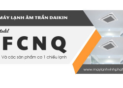 Đặc điểm của Điều hòa âm trần DAIKIN Gas R410a và những Model nào được chú ý