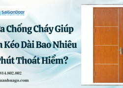 Cửa Chống Cháy Giúp Bạn Kéo Dài Bao Nhiêu Phút Thoát Hiểm?