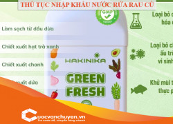 Thủ Tục Nhập Khẩu Nước Rửa Rau Củ