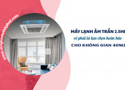 Nên chọn Máy lạnh âm trần công suất mấy ngựa/hãng nào cho phòng 30–40m²?