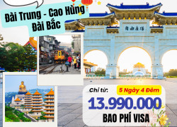 Khám phá Đài Loan trọn vẹn: Đài Trung – Cao Hùng – Đài Bắc
