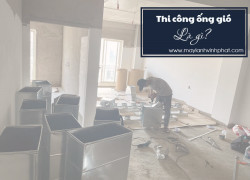 Thi công ống gió? Dịch vụ Thi công ống gió cho hệ thống Điều hòa giấu trần