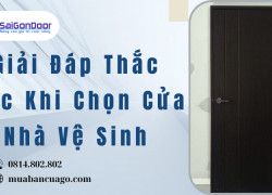 Giải Đáp Thắc Mắc Khi Chọn Cửa Nhà Vệ Sinh