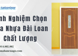 Kinh Nghiệm Chọn Cửa Nhựa Đài Loan Chất Lượng