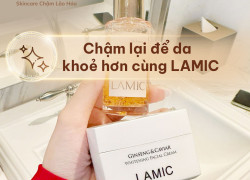 Chậm lại để da khoẻ hơn cùng LAMIC - Skincare chậm lão hoá