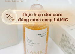 Thực hiện skincare đúng cách, đơn giản và hiệu quả cùng LAMIC