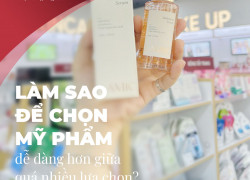 Làm sao để chọn mỹ phẩm dễ dàng hơn giữa quá nhiều lựa chọn?