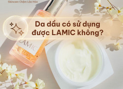 Da dầu có sử dụng được LAMIC không?