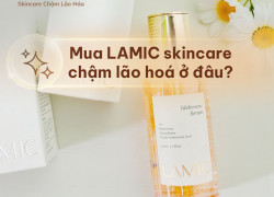 Mua LAMIC - Skincare chậm lão hoá ở đâu?