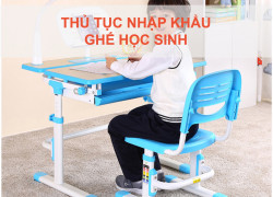 Thủ Tục Nhập Khẩu Ghế Học Sinh Mới Nhất