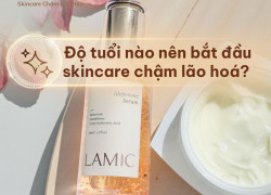 Độ tuổi nào nên bắt đầu skincare chậm lão hoá từ bây giờ?