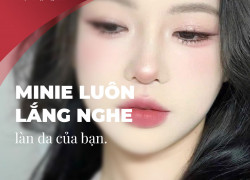 Minie luôn lắng nghe làn da của bạn