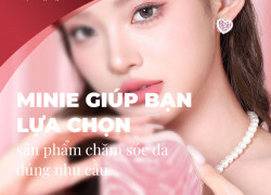 Minie giúp bạn lựa chọn sản phẩm chăm sóc làn da đúng nhu cầu
