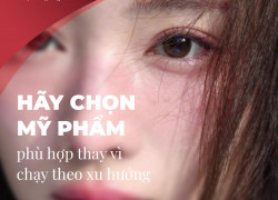 Chọn mỹ phẩm phù hợp thay vì chạy theo xu hướng tại cửa hàng mỹ phẩm chọn lọc Minie
