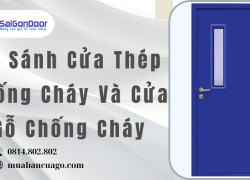 So Sánh Cửa Thép Chống Cháy Và Cửa Gỗ Chống Cháy