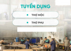 Tuyển thợ mộc và phụ, làm ở xưởng gỗ công nghiệp tại Đắk Lắk