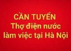 TUYỂN DỤNG THỢ ĐIỆN NƯỚC LÀM VIỆC TẠI HÀ NỘI
