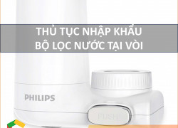 Thủ Tục Nhập Khẩu Bộ Lọc Nước Tại Vòi